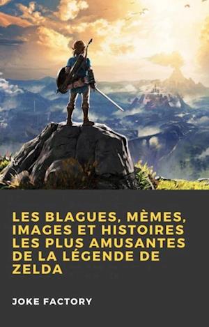 Les Blagues, Mèmes, Images et Histoires les Plus Amusantes de la Légende de Zelda