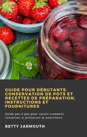 Guide pour débutants, conservation de pots et recettes de préparation, instructions et fournitures