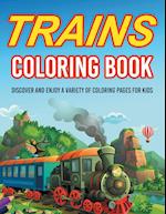 Trains Coloring Book! Discover And Enjoy A Variety Of Coloring Pages For Kids