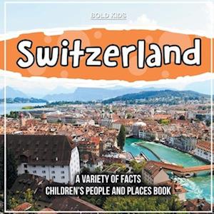 Switzerland A Variety Of Facts Children's People And Places Book