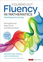 Figuring Out Fluency in Mathematics Teaching and Learning, Grades K-8 : Moving Beyond Basic Facts and Memorization