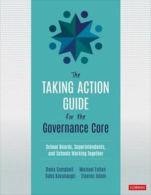 The Taking Action Guide for the Governance Core : School Boards, Superintendents, and Schools Working Together