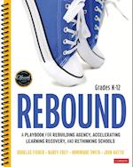 Rebound, Grades K-12 : A Playbook for Rebuilding Agency, Accelerating Learning Recovery, and Rethinking Schools