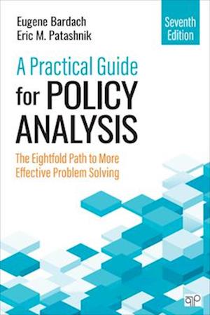 A Practical Guide for Policy Analysis : The Eightfold Path to More Effective Problem Solving