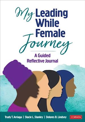 My Leading While Female Journey : A Guided Reflective Journal