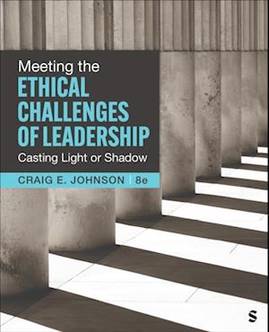 Meeting the Ethical Challenges of Leadership : Casting Light or Shadow