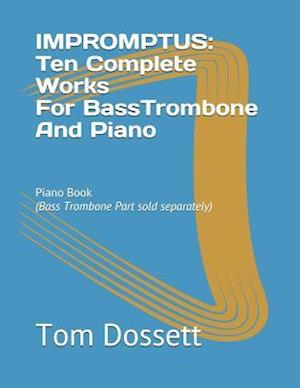 IMPROMPTUS; Ten Complete Works For Bass Trombone And Piano