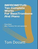 IMPROMPTUS; Ten Complete Works For Bass Trombone And Piano