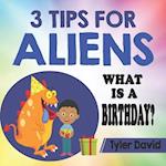 3 Tips For Aliens: What is a Birthday? 