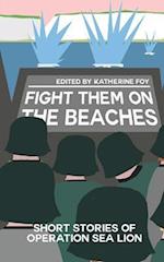 Fight Them On The Beaches: Short stories of Operation Sea Lion 