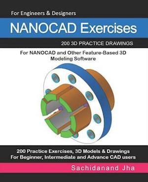 NANOCAD Exercises: 200 3D Practice Drawings For NANOCAD and Other Feature-Based 3D Modeling Software