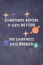 Sometimes Before It Gets Better The Darkness Gets Bigger