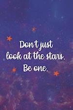 Don't Just Look At The Stars. Be One.