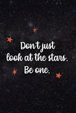 Don't Just Look At The Stars. Be One.