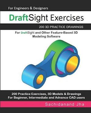DraftSight Exercises: 200 3D Practice Drawings For DraftSight and Other Feature-Based 3D Modeling Software