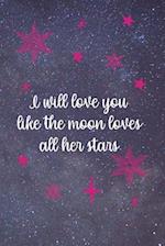 I Will Love You Like The Moon Loves All Her Stars