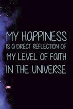 My Happiness Is A Direct Reflection Of My Level Of Faith In The Universe