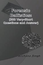 Forensic Ballistics: (300 Very-Short Answer Questions) 