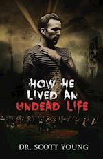How He Lived An Undead Life