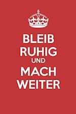 Bleib Ruhig und Mach Weiter