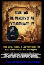 The Life, Times, & Adventures Of Dr. Michael H Yeager: The Memoirs of an EXTRAORDINARY LIFE - Book Two 