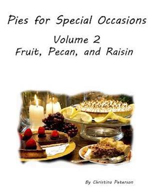 Pies for Special Occasions Volume 2 Fruit, Pecan and Raisin Pies