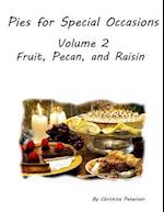 Pies for Special Occasions Volume 2 Fruit, Pecan and Raisin Pies