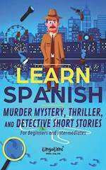 LEARN SPANISH: Murder Mystery, Thriller, and Detective Short Stories for Beginners and Intermediates 