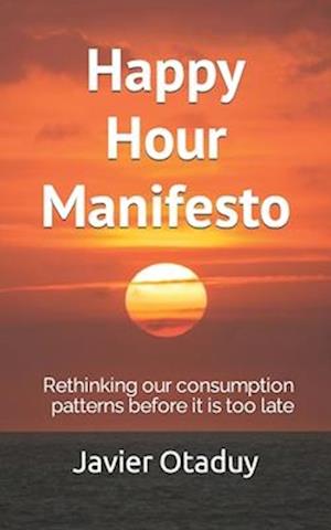 Happy Hour Manifesto: Rethinking our consumption patterns before it is too late