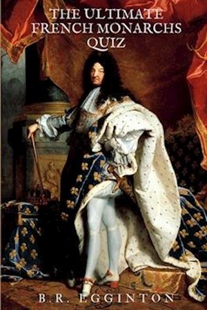 The Ultimate French Monarchs Quiz