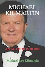 Michael Kilmartin An Author is Born: Volume One 