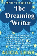 The Dreaming Writer: Applied dreaming techniques every writer can use to generate story ideas, fill plot holes, improve their imagination, and beat wr