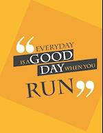 Everyday is a good day when you run.