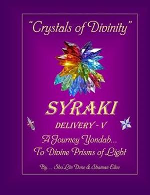 "Crystals of Divinity": SYRAKI Delivery- V ... A Journey Yondah... To Divine Prisms of Light