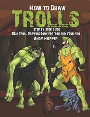 How to Draw Trolls Step-by-Step Guide: Best Troll Drawing Book for You and Your Kids