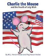 Charlie the Mouse and the Fourth of July Wish .