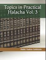 Topics in Practical Halacha Vol. 3