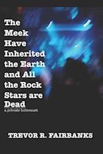 The Meek Have Inherited the Earth and All the Rock Stars are Dead: a private holocaust 