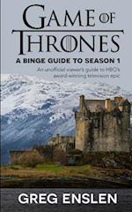 Game of Thrones: A Binge Guide to Season 1: An Unofficial Viewer's Guide to HBO's Award-Winning Television Epic 