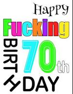 Happy Fucking 70th Birthday: Large Print Address Book That is Sweet, Sassy and Way Better Than a Birthday Card! 