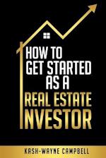 How To Get Started As A Real Estate Investor