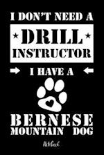 I don't need a Drill Instructor I have a Bernese Mountain Dog Notebook