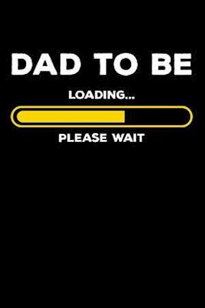 Dad To Be - Loading Please Wait
