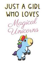 Just A Girl Who Loves Magical Unicorns