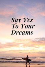 Say Yes To Your Dreams