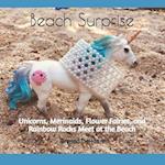 Beach Surprise: Unicorns, Mermaids, Flower Fairies, and Rainbow Rocks Meet at the Beach 