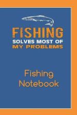 Fishing Solves Most of My Problems Fishing Notebook