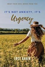 It's Not Anxiety, It's Urgency!