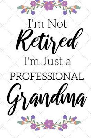 I'm Not Retired, I'm a Professional Grandma