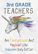 3rd Grade Teachers Are Fantastical & Magical Like A Unicorn Only Better